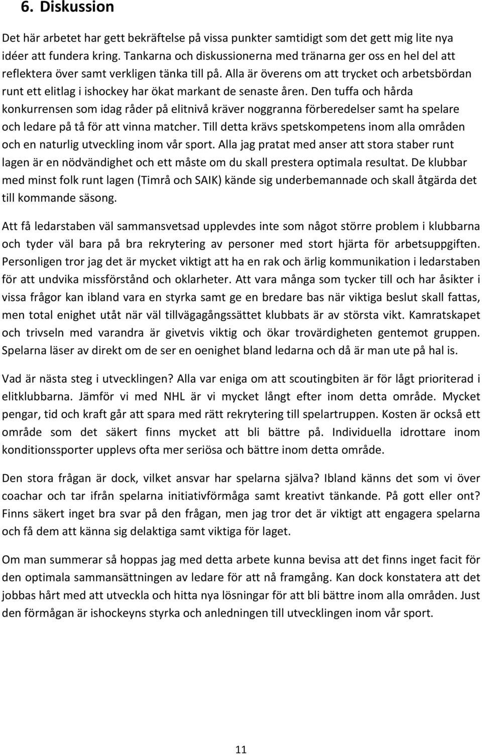 Alla är överens om att trycket och arbetsbördan runt ett elitlag i ishockey har ökat markant de senaste åren.