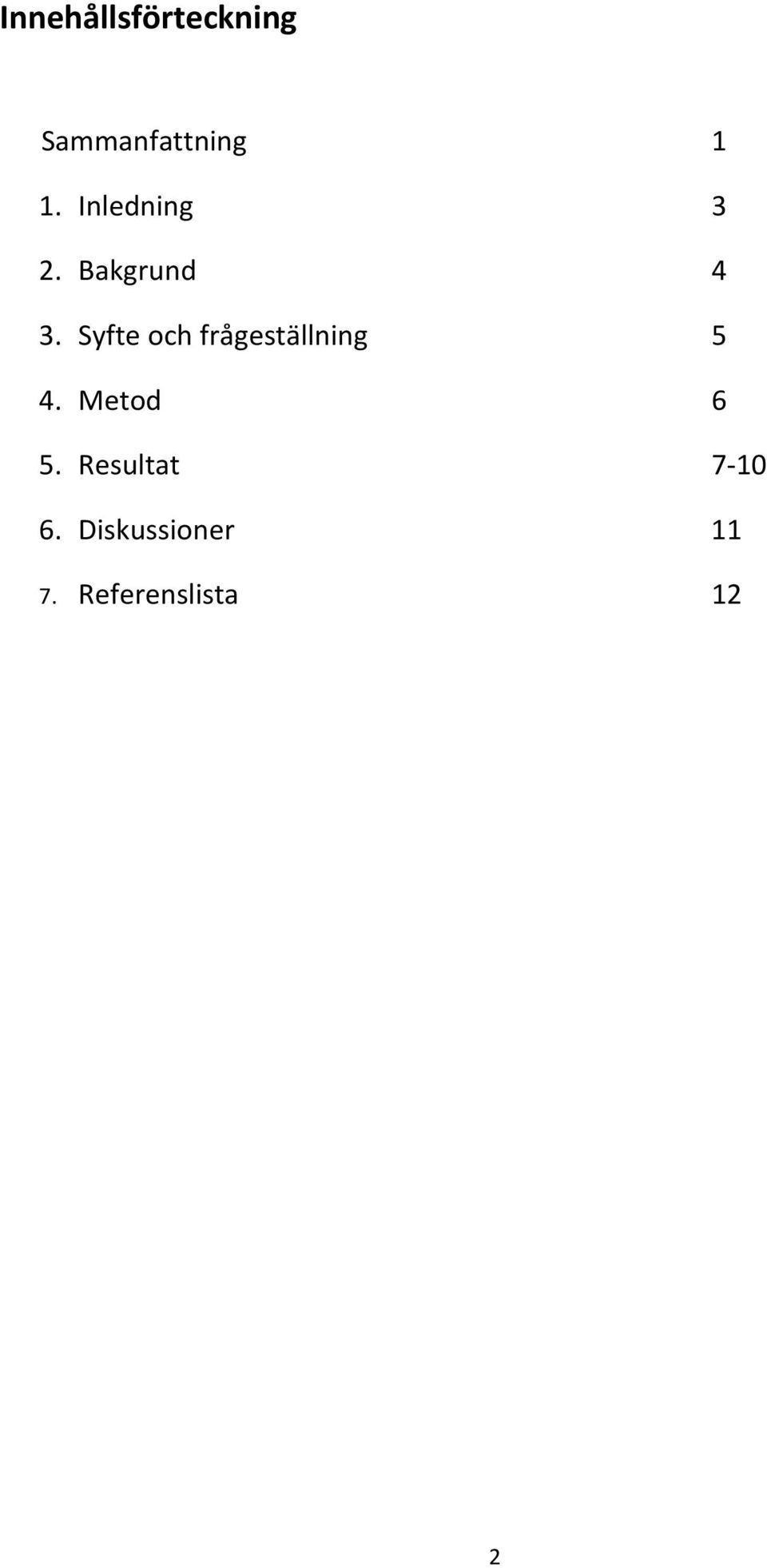 Syfte och frågeställning 5 4. Metod 6 5.