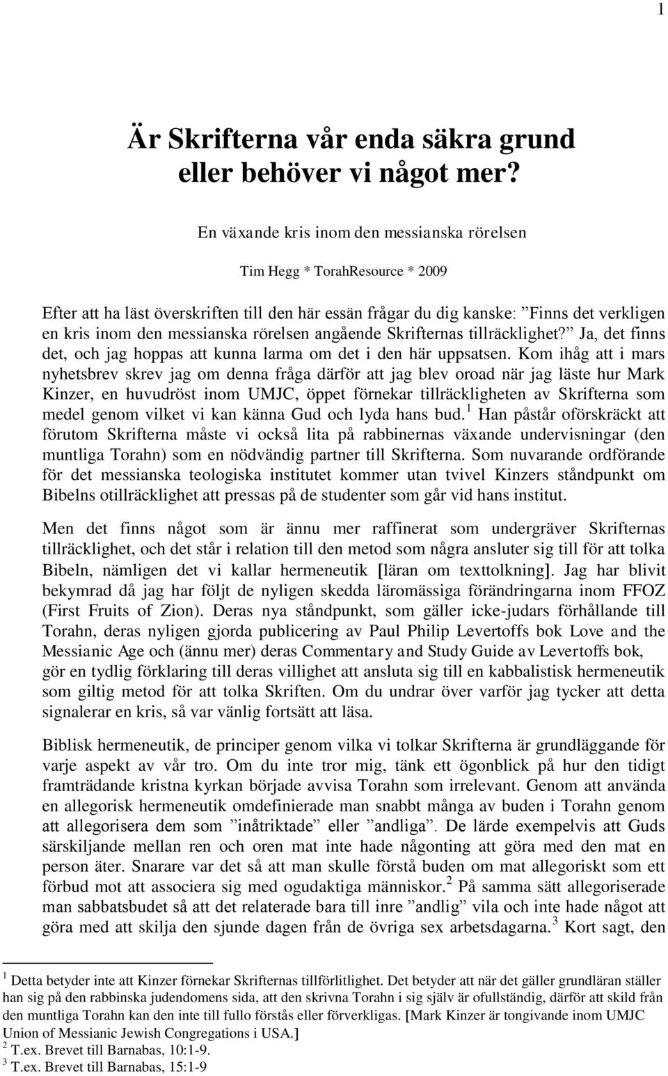 rörelsen angående Skrifternas tillräcklighet? Ja, det finns det, och jag hoppas att kunna larma om det i den här uppsatsen.