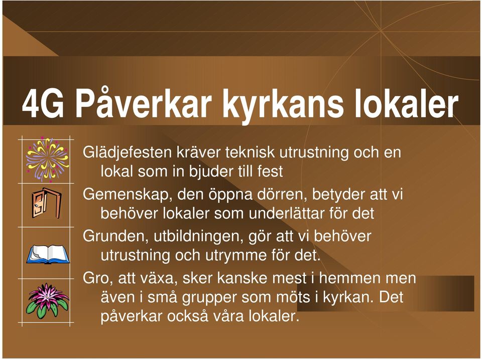 Grunden, utbildningen, gör att vi behöver utrustning och utrymme för det.