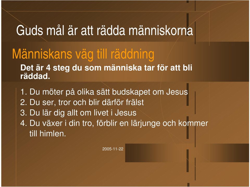 Du möter på olika sätt budskapet om Jesus 2.