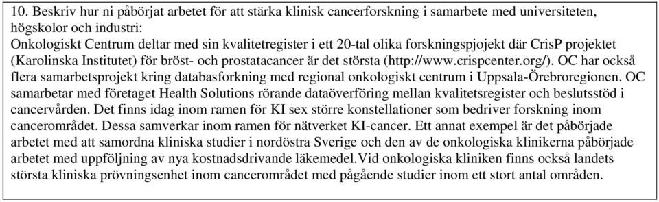 OC har också flera samarbetsprojekt kring databasforkning med regional onkologiskt centrum i Uppsala-Örebroregionen.