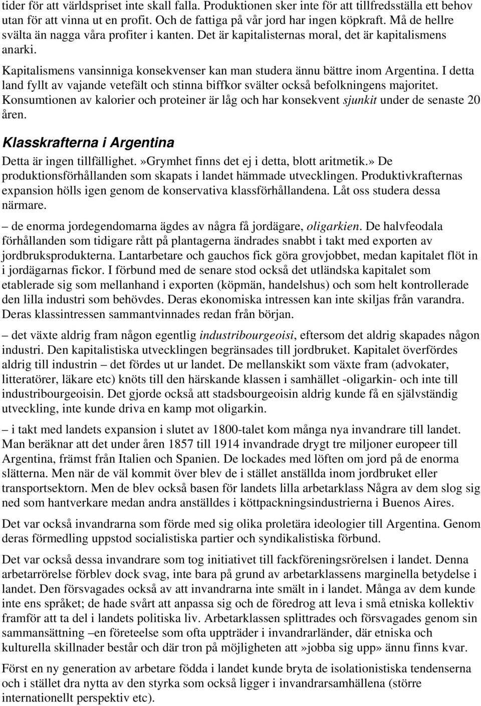 I detta land fyllt av vajande vetefält och stinna biffkor svälter också befolkningens majoritet. Konsumtionen av kalorier och proteiner är låg och har konsekvent sjunkit under de senaste 20 åren.