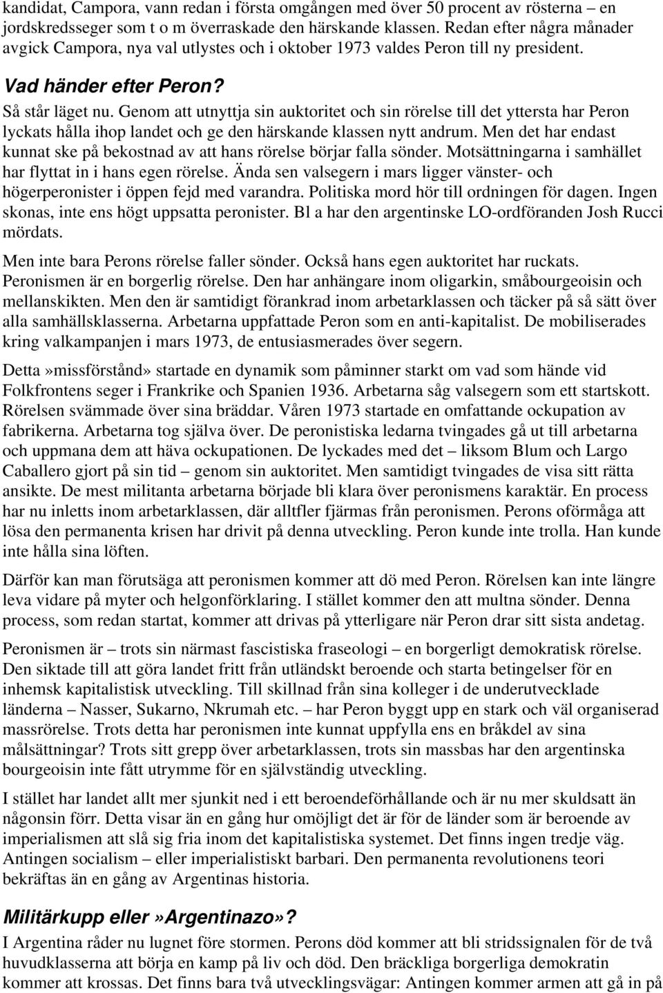 Genom att utnyttja sin auktoritet och sin rörelse till det yttersta har Peron lyckats hålla ihop landet och ge den härskande klassen nytt andrum.