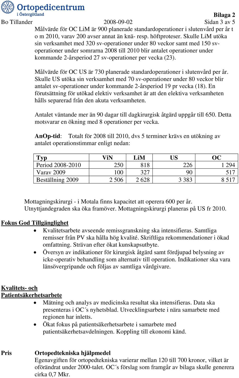 per vecka (23). Målvärde för OC US är 730 planerade standardoperationer i slutenvård per år.