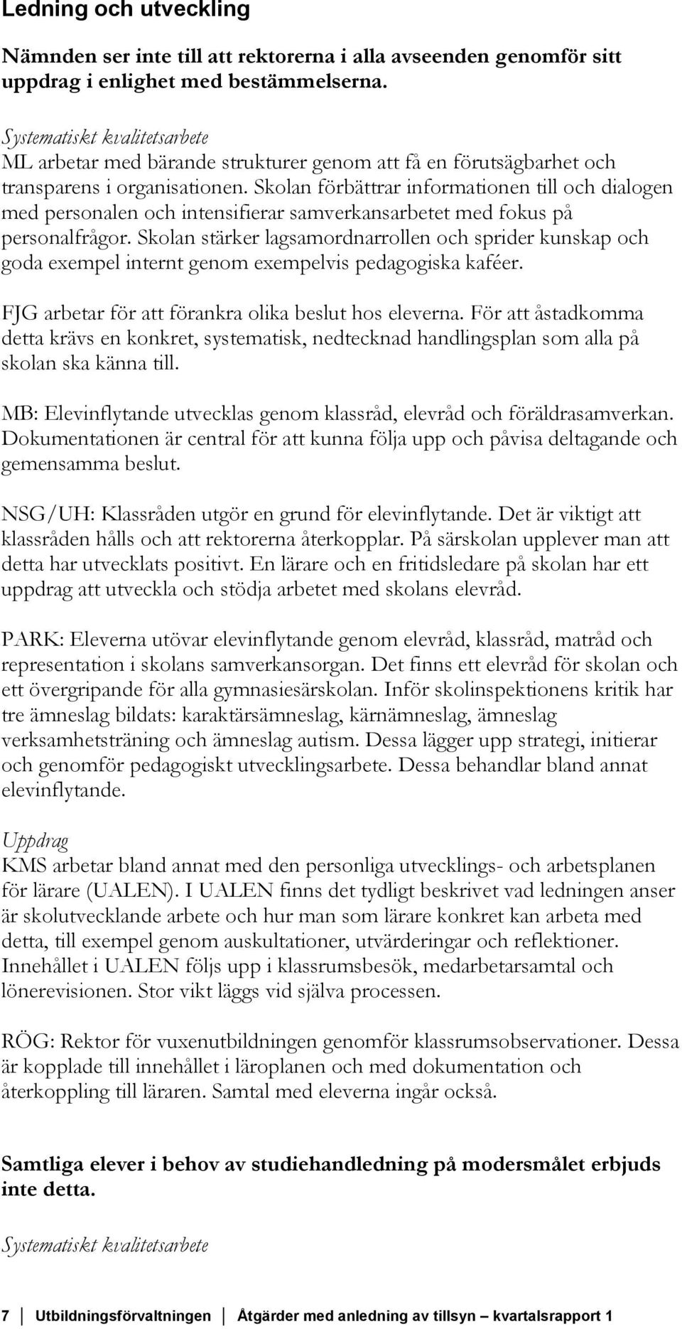 Skolan förbättrar informationen till och dialogen med personalen och intensifierar samverkansarbetet med fokus på personalfrågor.