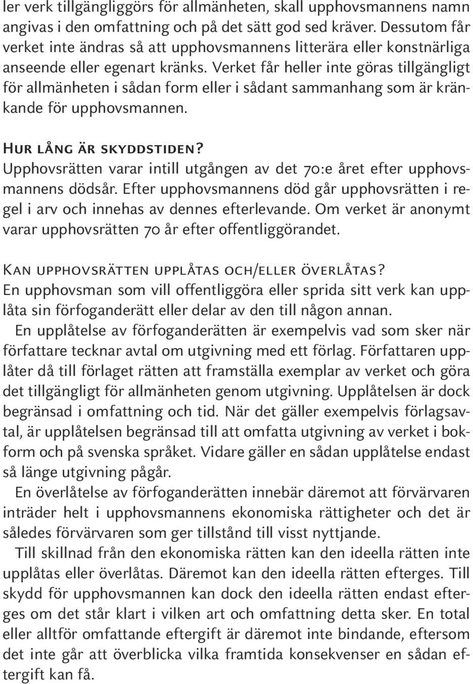 Verket får heller inte göras tillgängligt för allmänheten i sådan form eller i sådant sammanhang som är kränkande för upphovsmannen. Hur lång är skyddstiden?