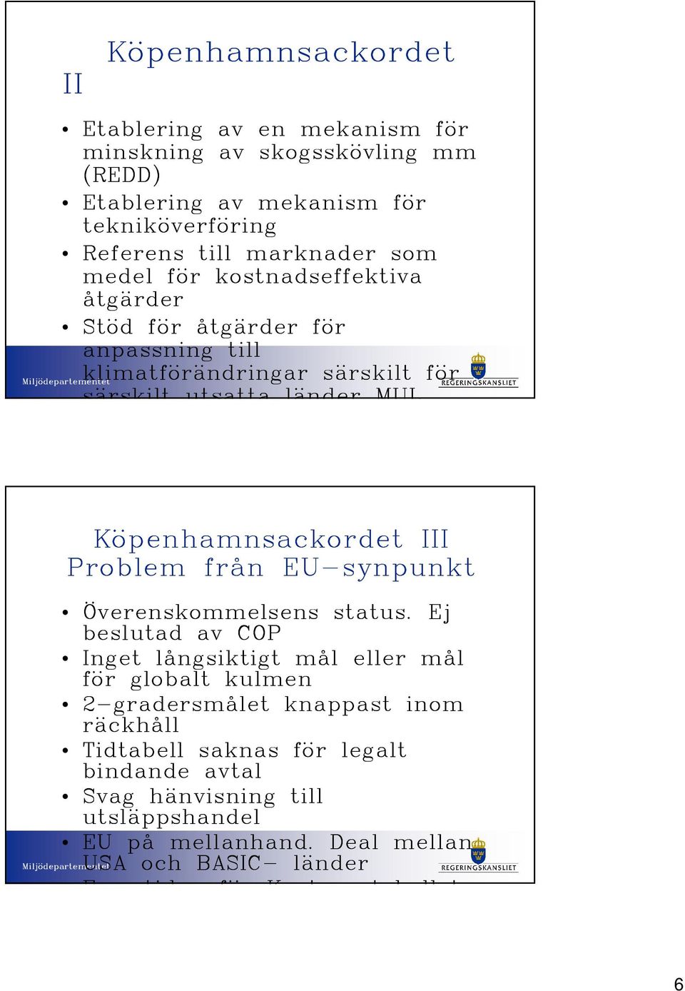 Problem från EU-synpunkt Överenskommelsens status.