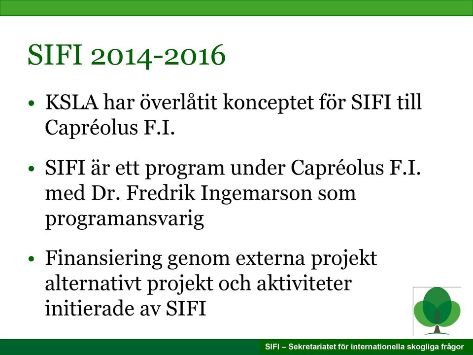 Fredrik Ingemarson som programansvarig Finansiering genom