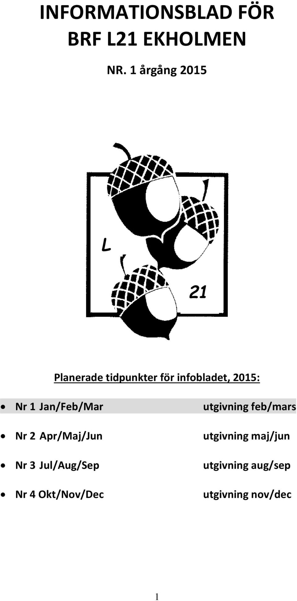 Nr 1 Jan/Feb/Mar Nr 2 Apr/Maj/Jun Nr 3 Jul/Aug/Sep Nr 4