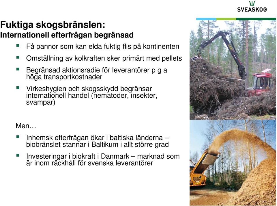 skogsskydd begränsar internationell handel (nematoder, insekter, svampar) Men Inhemsk efterfrågan ökar i baltiska länderna