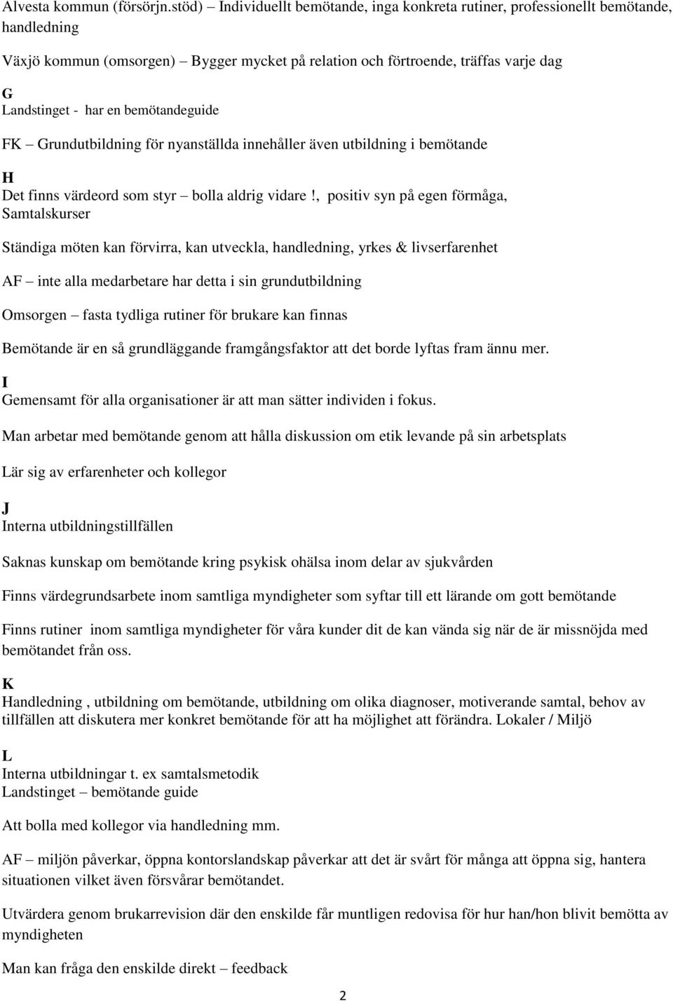 bemötandeguide FK Grundutbildning för nyanställda innehåller även utbildning i bemötande H Det finns värdeord som styr bolla aldrig vidare!