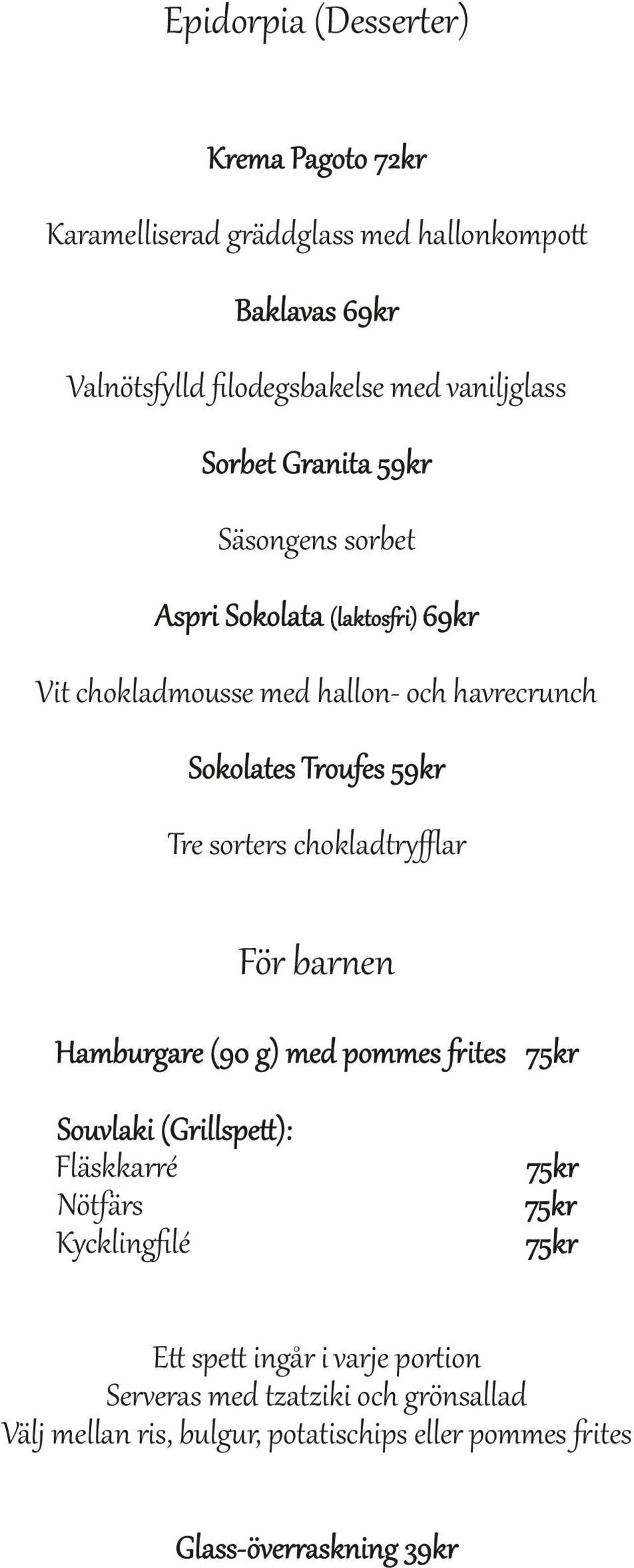 Troufes Tre sorters chokladtryﬄar För barnen Hamburgare (90 g) med pommes ites Souvlaki (Grillspe ): Fläskkarré Nötfärs Kycklingﬁlé E