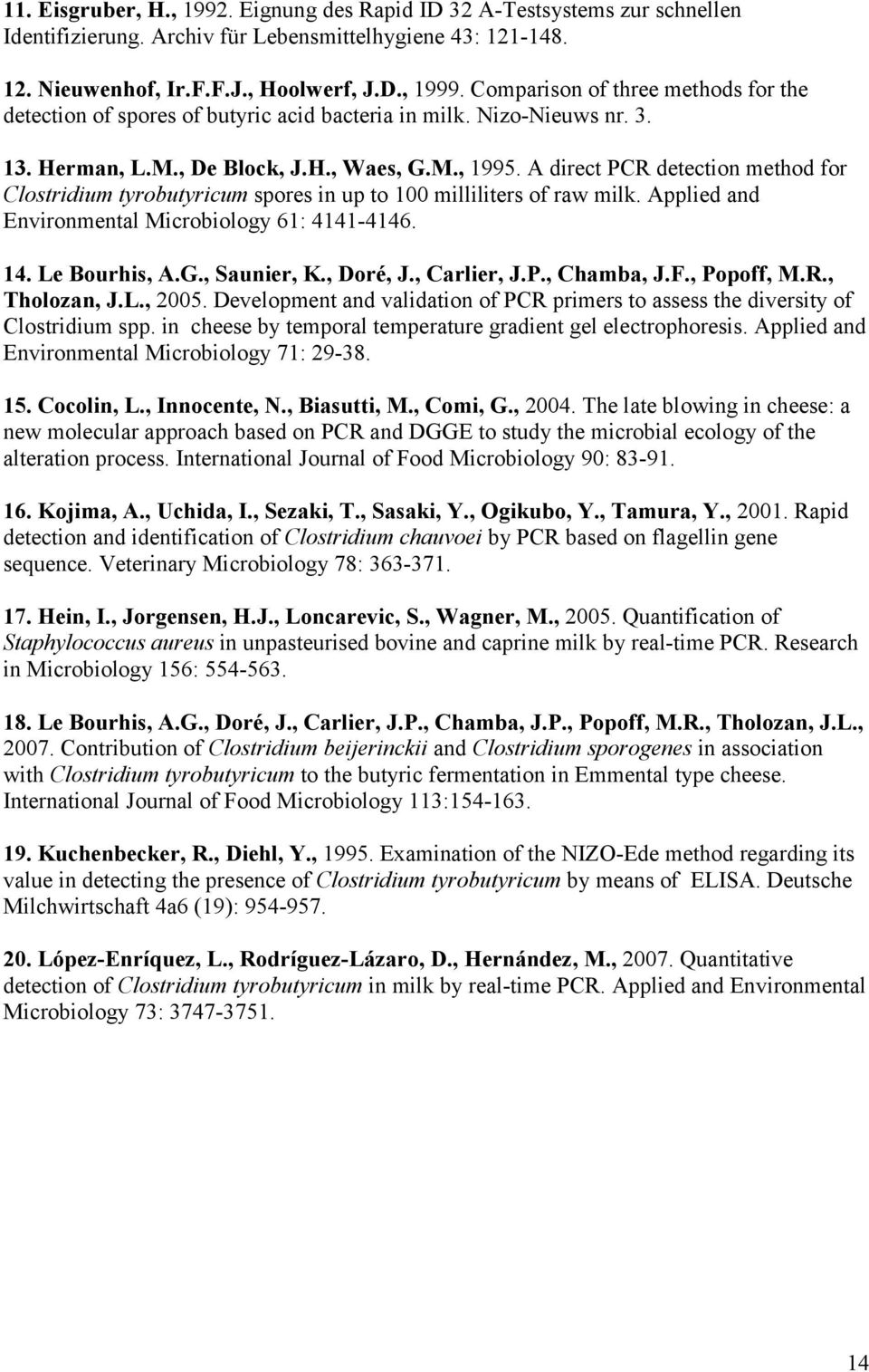 A direct PCR detection method for Clostridium tyrobutyricum spores in up to 100 milliliters of raw milk. Applied and Environmental Microbiology 61: 4141-4146. 14. Le Bourhis, A.G., Saunier, K.