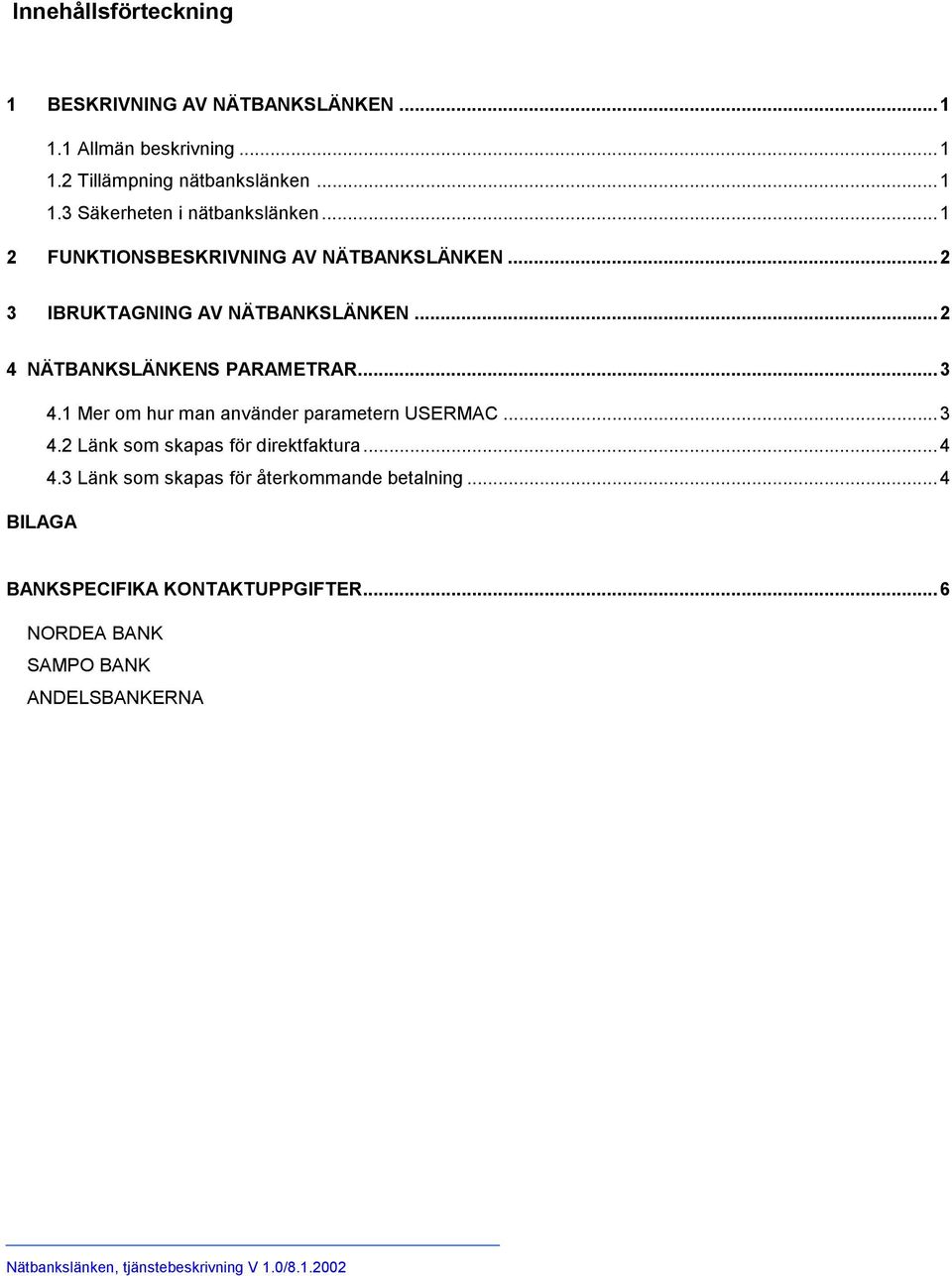 1 Mer om hur man använder parametern USERMAC...3 4.2 Länk som skapas för direktfaktura...4 4.