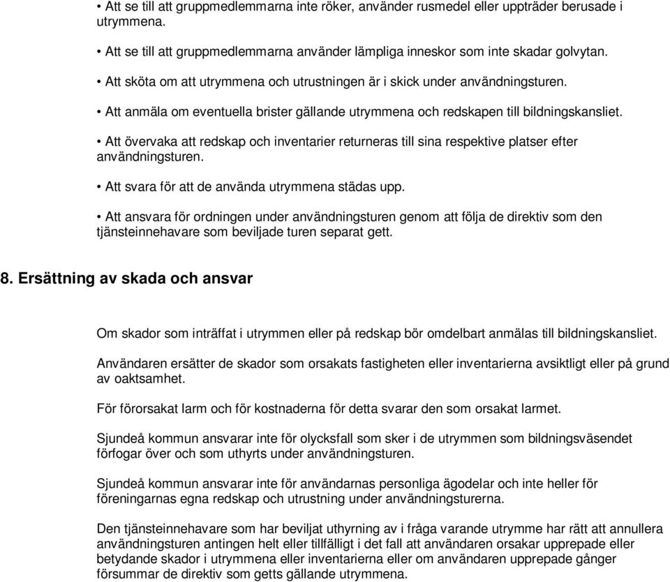 Att övervaka att redskap och inventarier returneras till sina respektive platser efter användningsturen. Att svara för att de använda utrymmena städas upp.