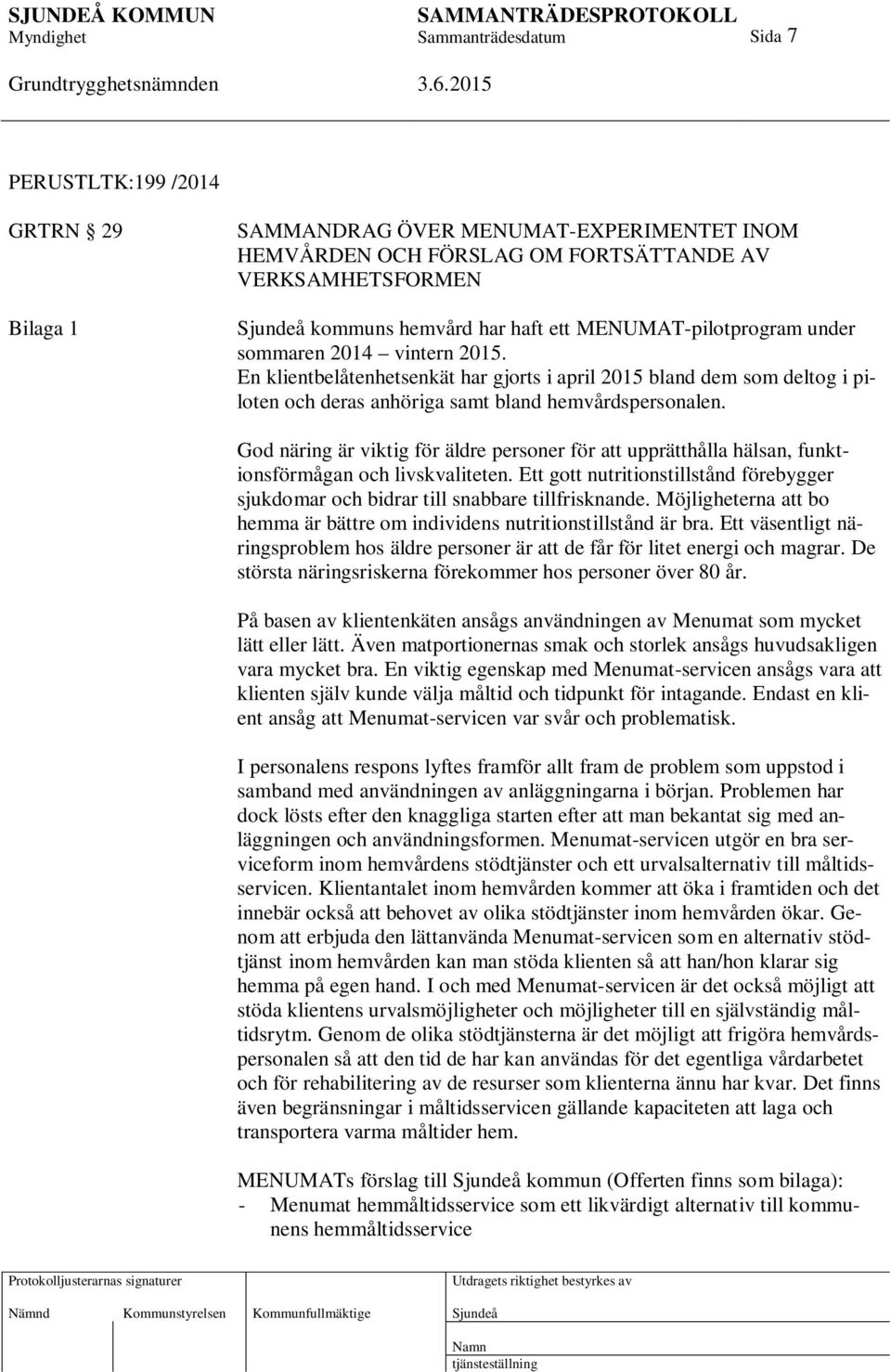 God näring är viktig för äldre personer för att upprätthålla hälsan, funktionsförmågan och livskvaliteten. Ett gott nutritionstillstånd förebygger sjukdomar och bidrar till snabbare tillfrisknande.