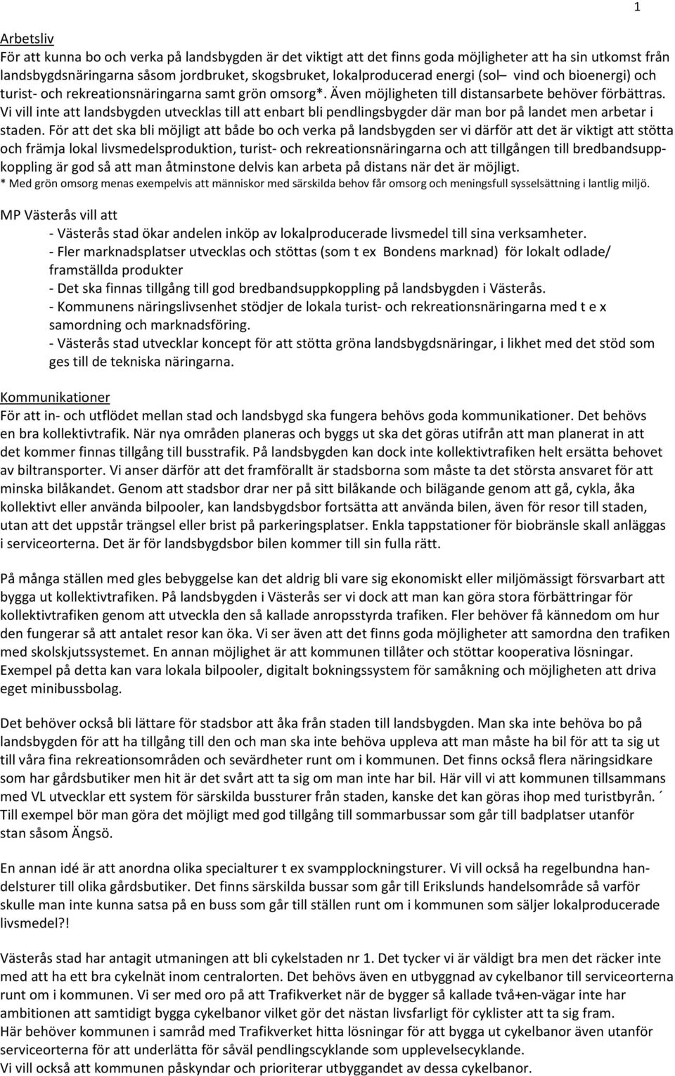 Vi vill inte att landsbygden utvecklas till att enbart bli pendlingsbygder där man bor på landet men arbetar i staden.
