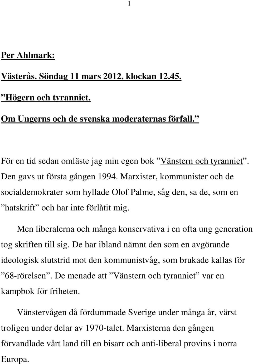 Men liberalerna och många konservativa i en ofta ung generation tog skriften till sig.