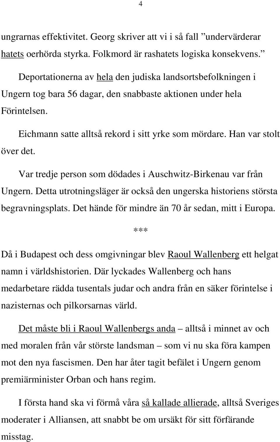 Han var stolt över det. Var tredje person som dödades i Auschwitz-Birkenau var från Ungern. Detta utrotningsläger är också den ungerska historiens största begravningsplats.