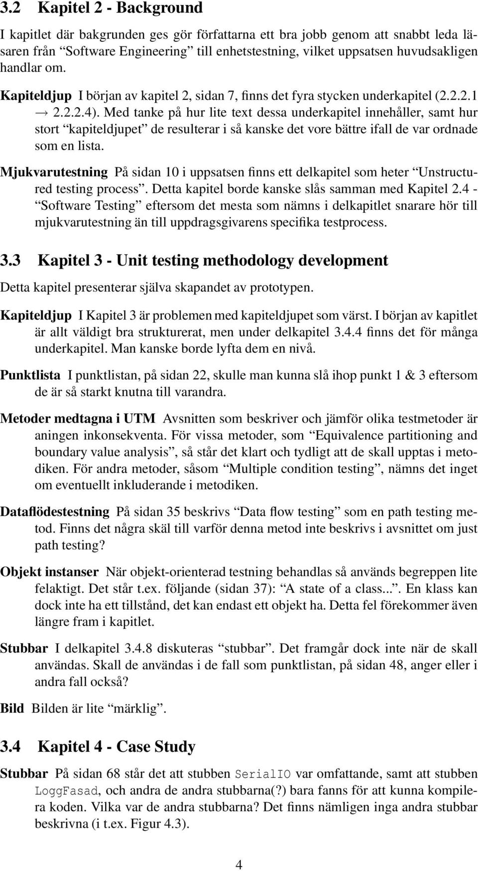 Med tanke på hur lite text dessa underkapitel innehåller, samt hur stort kapiteldjupet de resulterar i så kanske det vore bättre ifall de var ordnade som en lista.