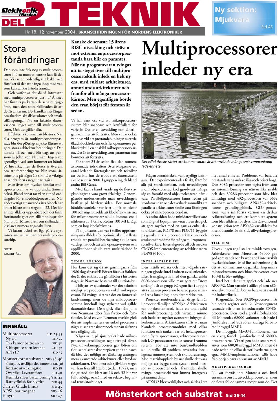 Vi tar en ordentlig titt bakåt och försöker få det att hänga ihop med vad som kan tänkas hända framåt. Och varför är det då så intressant med multiprocessorer just nu?