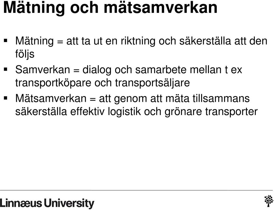 t ex transportköpare och transportsäljare Mätsamverkan = att genom
