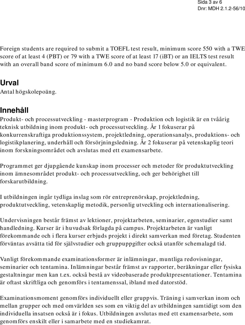 Innehåll - masterprogram - Produktion och logistik är en tvåårig teknisk utbildning inom produkt- och processutveckling.