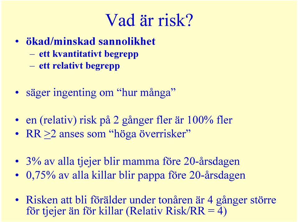 många en (relativ) risk på 2 gånger fler är 100% fler RR >2 anses som höga överrisker 3% av alla