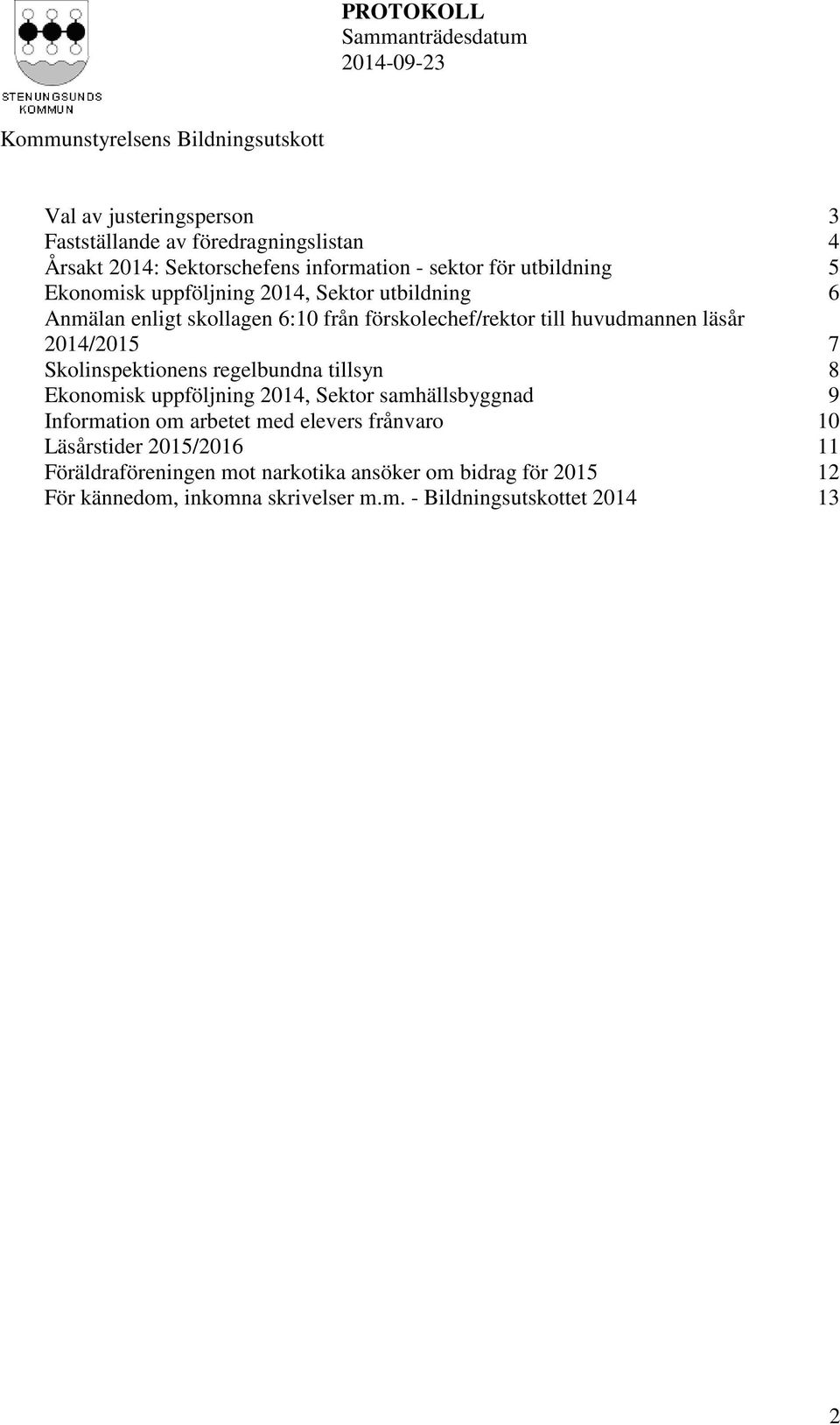 Skolinspektionens regelbundna tillsyn 8 Ekonomisk uppföljning 2014, Sektor samhällsbyggnad 9 Information om arbetet med elevers frånvaro 10