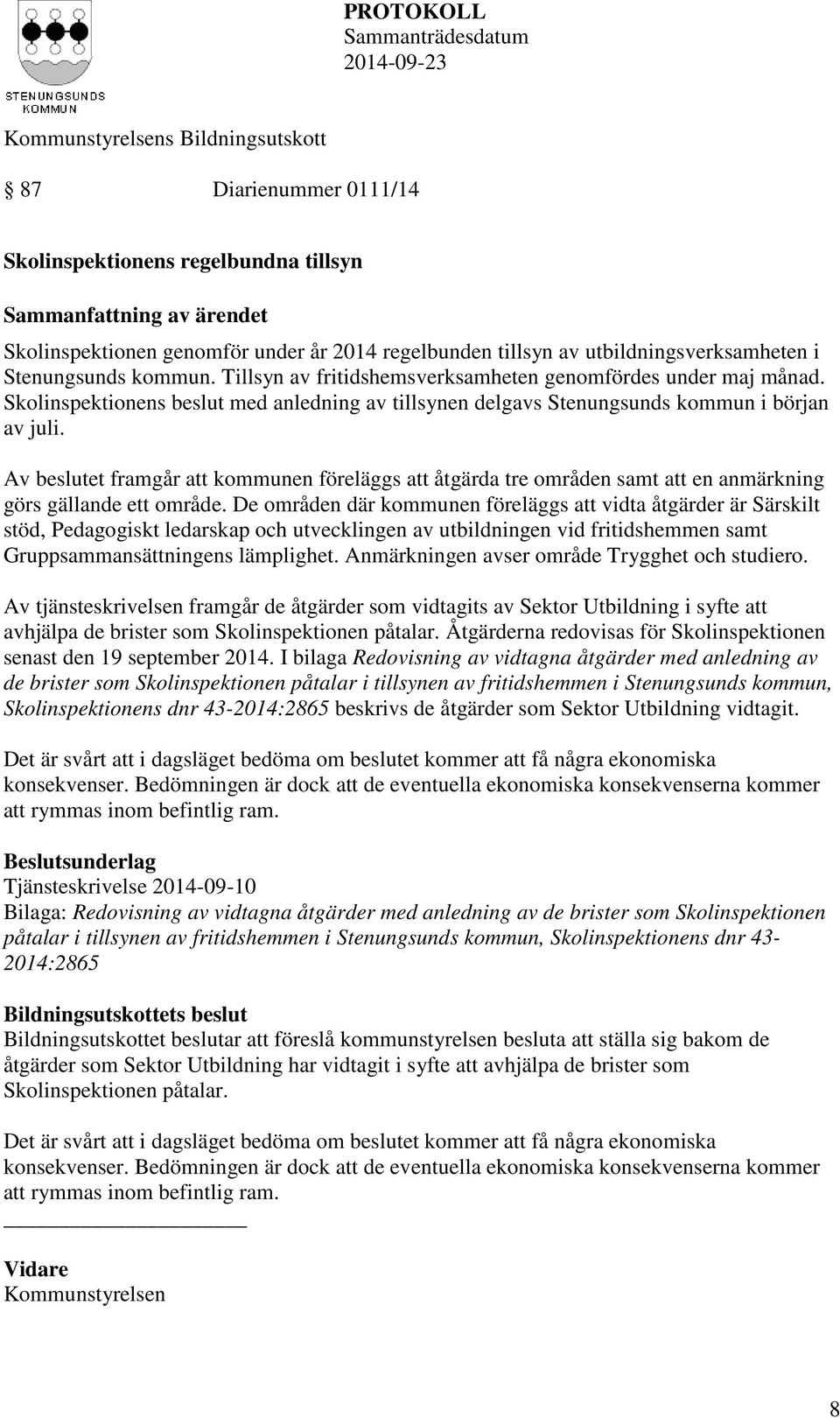 Av beslutet framgår att kommunen föreläggs att åtgärda tre områden samt att en anmärkning görs gällande ett område.