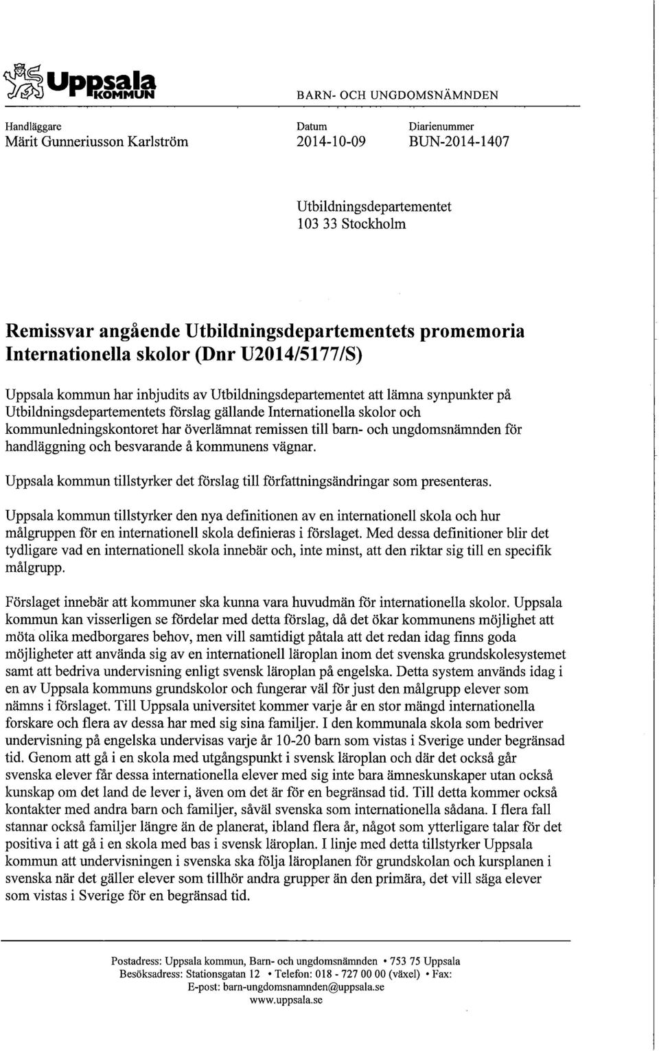 kommunledningskontoret har överlämnat remissen till barn- och ungdomsnämnden för handläggning och besvarande å kommunens vägnar.