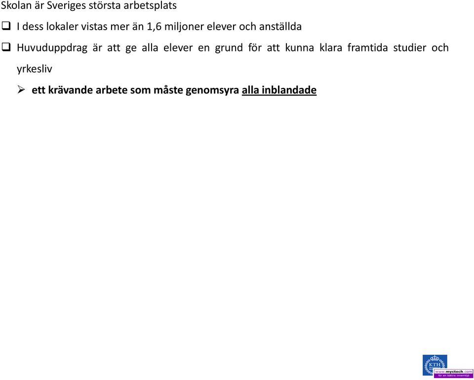 präglas av ordning trygghet och studiero Miljön är komplex med en kombination av många olika behov och problemställningar som alla är viktiga.