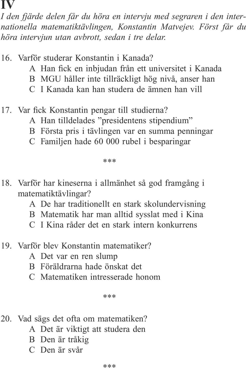 Var fick Konstantin pengar till studierna? A Han tilldelades presidentens stipendium B Första pris i tävlingen var en summa penningar C Familjen hade 60 000 rubel i besparingar 18.