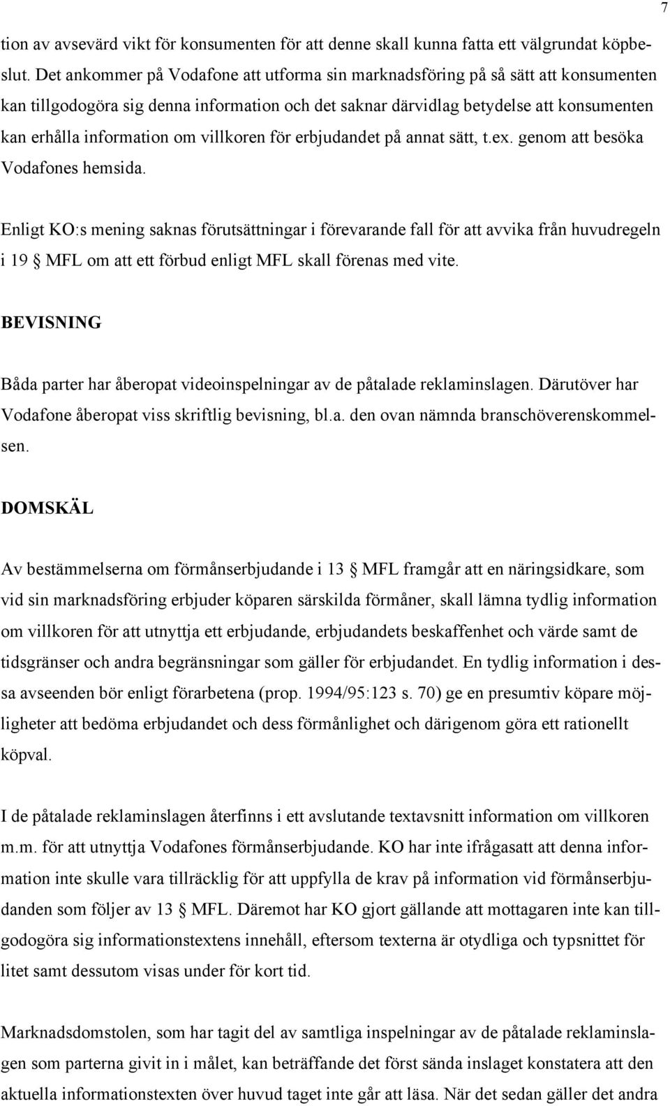 villkoren för erbjudandet på annat sätt, t.ex. genom att besöka Vodafones hemsida.