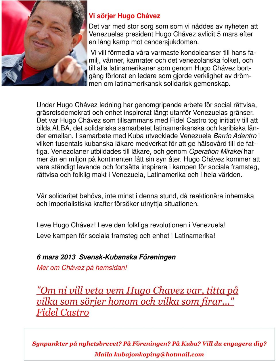 verklighet av drömmen om latinamerikansk solidarisk gemenskap.