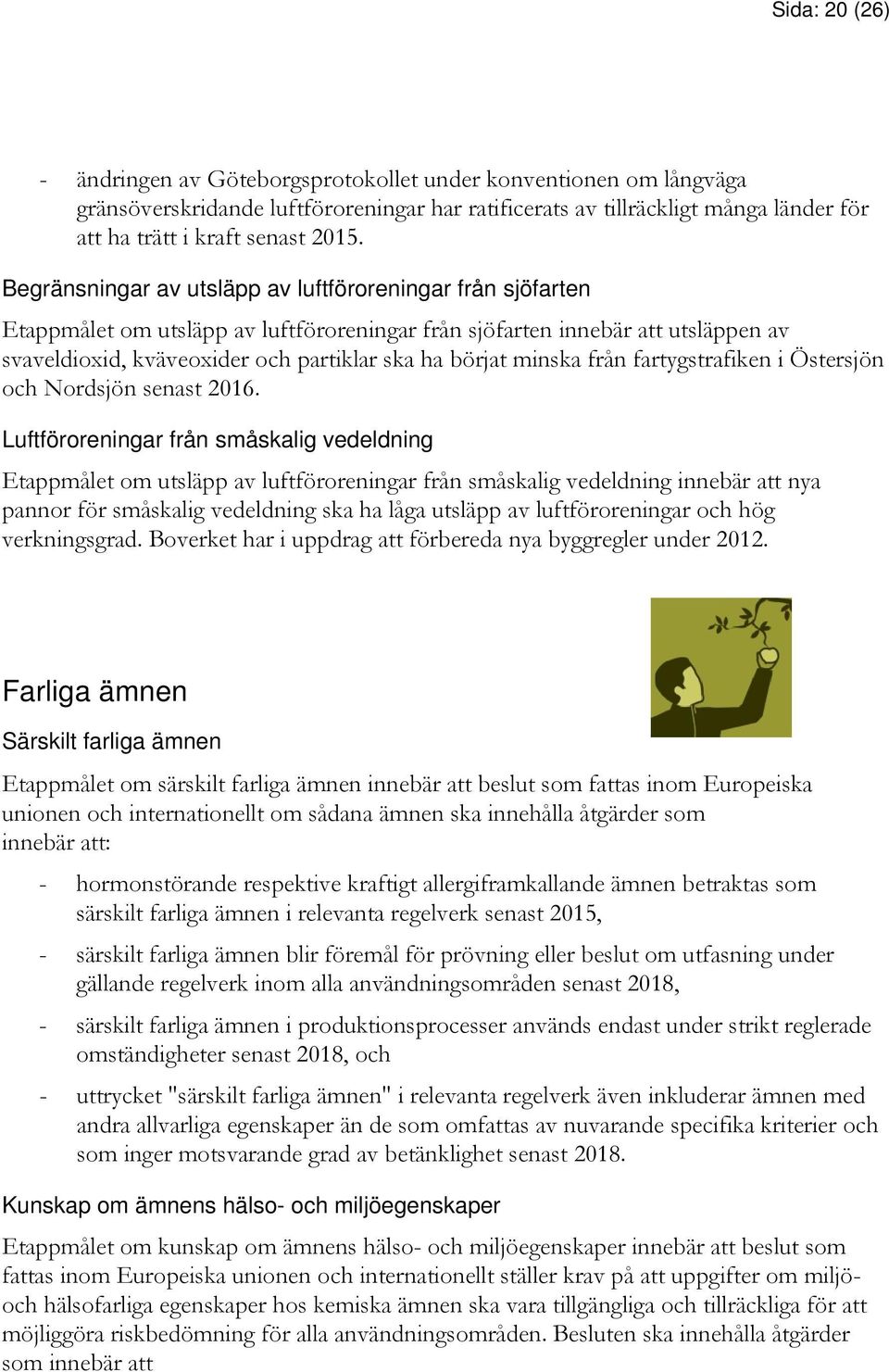 minska från fartygstrafiken i Östersjön och Nordsjön senast 2016.