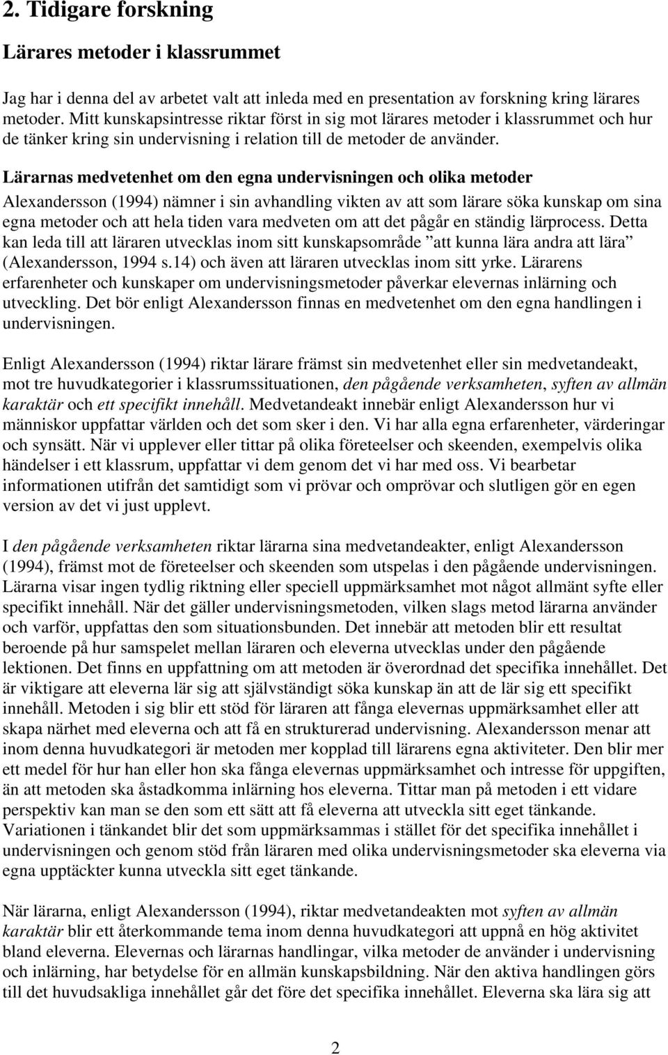 Lärarnas medvetenhet om den egna undervisningen och olika metoder Alexandersson (1994) nämner i sin avhandling vikten av att som lärare söka kunskap om sina egna metoder och att hela tiden vara