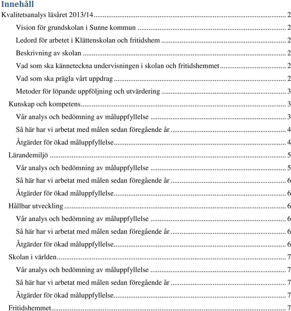 .. 3 Vår analys och bedömning av måluppfyllelse... 3 Så här har vi arbetat med målen sedan föregående år... 4 Åtgärder för ökad måluppfyllelse... 4 Lärandemiljö.