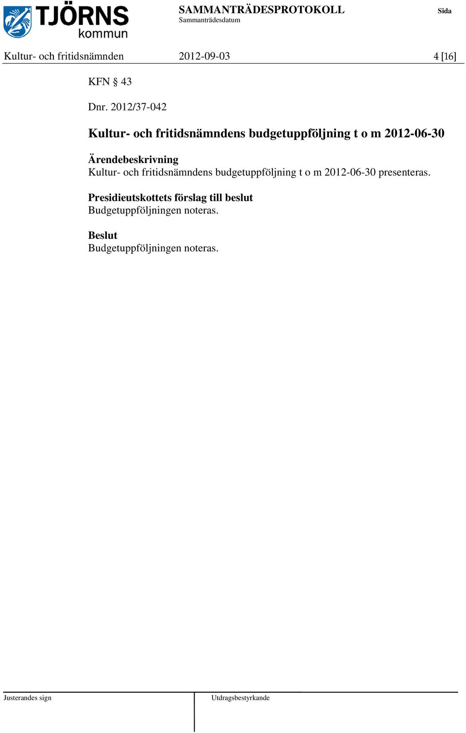 Ärendebeskrivning Kultur- och fritidsnämndens budgetuppföljning t o m 2012-06-30