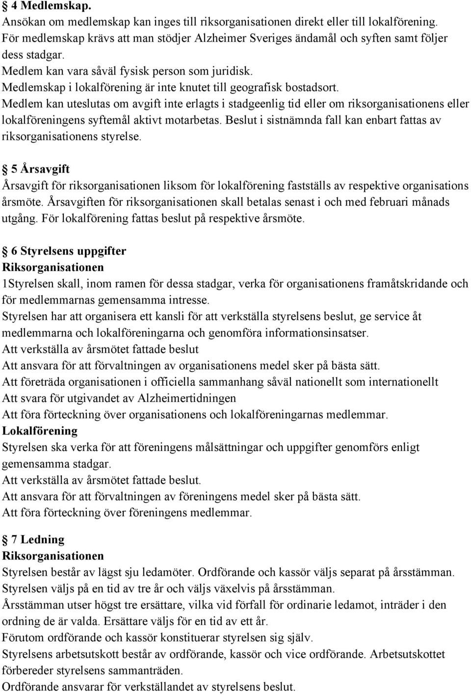 Medlemskap i lokalförening är inte knutet till geografisk bostadsort.