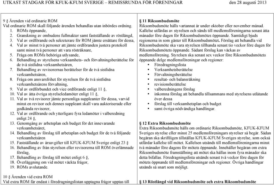 Fråga om ROMs behöriga utlysande, 6. Behandling av styrelsens verksamhets- och förvaltningsberättelse för de två sistlidna verksamhetsåren, 7.