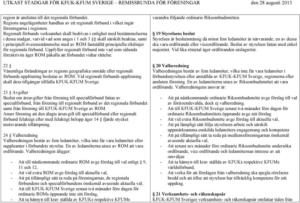 fastställd principiella riktlinjer för regionala förbund. Uppfyller regionalt förbund inte vad som sålunda föreskrivits äger ROM påkalla att förbundet vidtar rättelse.