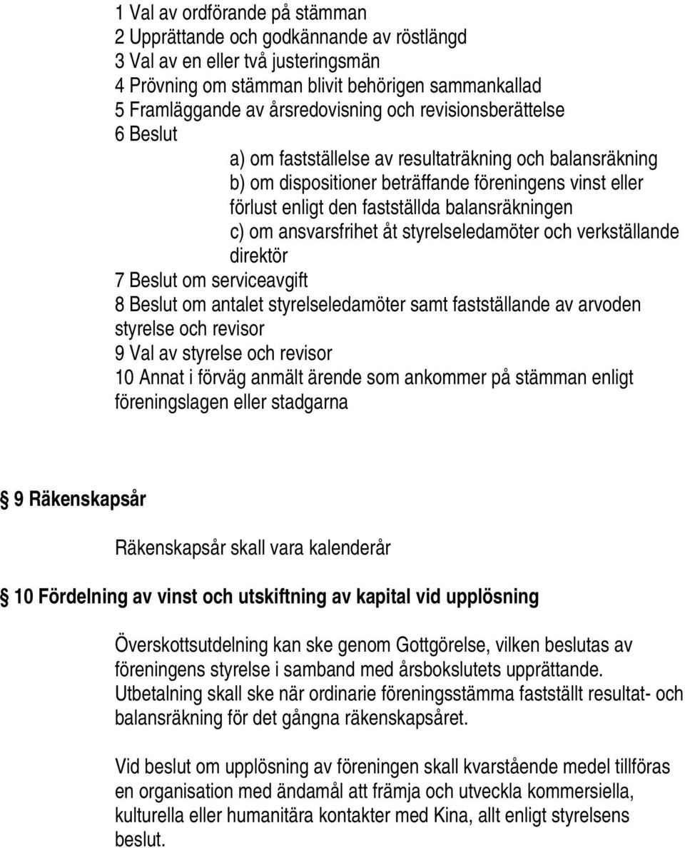 ansvarsfrihet åt styrelseledamöter och verkställande direktör 7 Beslut om serviceavgift 8 Beslut om antalet styrelseledamöter samt fastställande av arvoden styrelse och revisor 9 Val av styrelse och