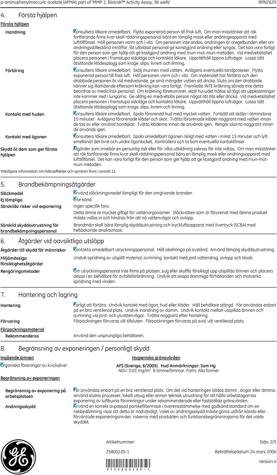 Åtgärder vid oavsiktliga utsläpp Åtgärder till skydd för människor Miljömässiga försiktighetsåtgärder Rengöringsmetoder 7.