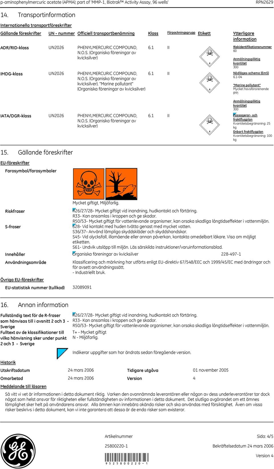 1-04 "Marine pollutant" Mycket havsförorenande (PP) Anmälningspliktig kvantitet 300 IATA/DGR-klass UN202 kvicksilver).