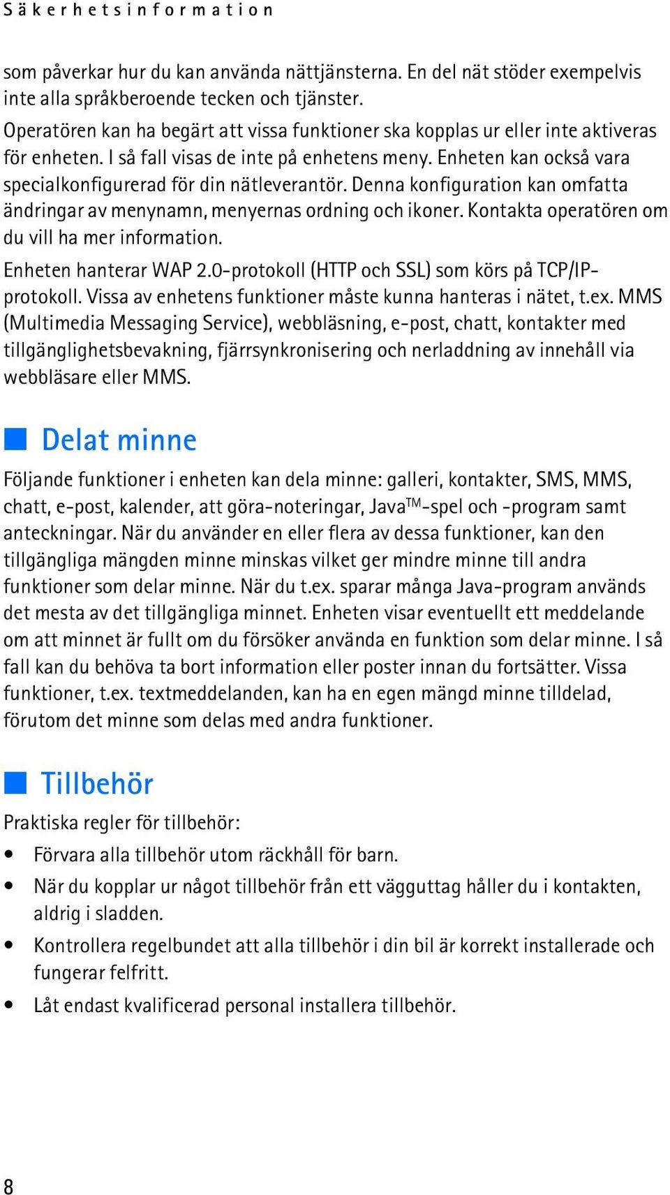 Enheten kan också vara specialkonfigurerad för din nätleverantör. Denna konfiguration kan omfatta ändringar av menynamn, menyernas ordning och ikoner.