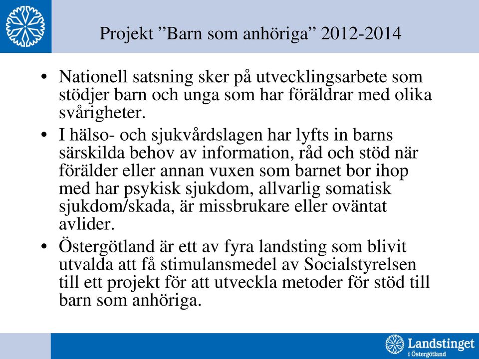 I hälso- och sjukvårdslagen har lyfts in barns särskilda behov av information, råd och stöd när förälder eller annan vuxen som barnet bor