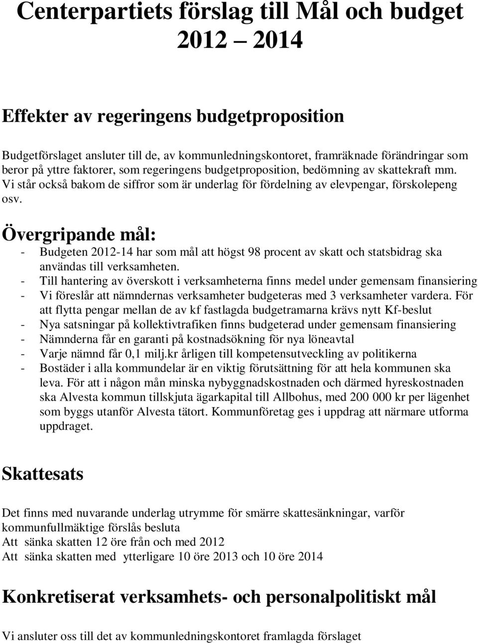 Övergripande mål: - Budgeten 2012-14 har som mål att högst 98 procent av skatt och statsbidrag ska användas till verksamheten.