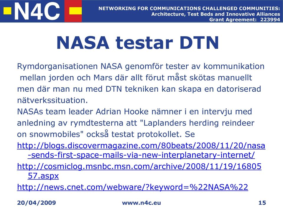 NASAs team leader Adrian Hooke nämner i en intervju med anledning av rymdtesterna att "Laplanders herding reindeer on snowmobiles" också testat protokollet.